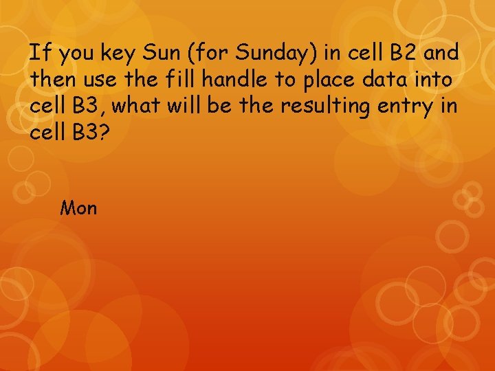 If you key Sun (for Sunday) in cell B 2 and then use the