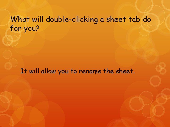 What will double-clicking a sheet tab do for you? It will allow you to