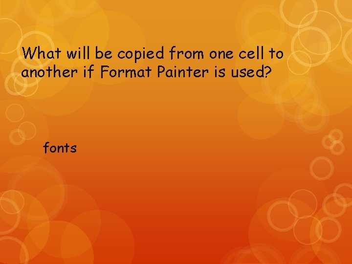 What will be copied from one cell to another if Format Painter is used?