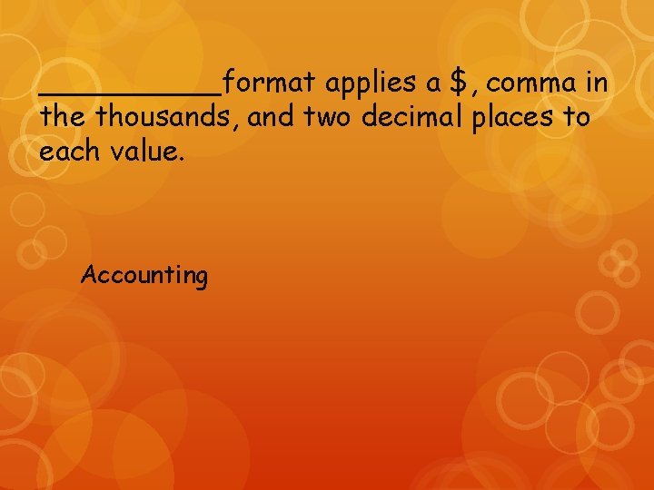 _____format applies a $, comma in the thousands, and two decimal places to each
