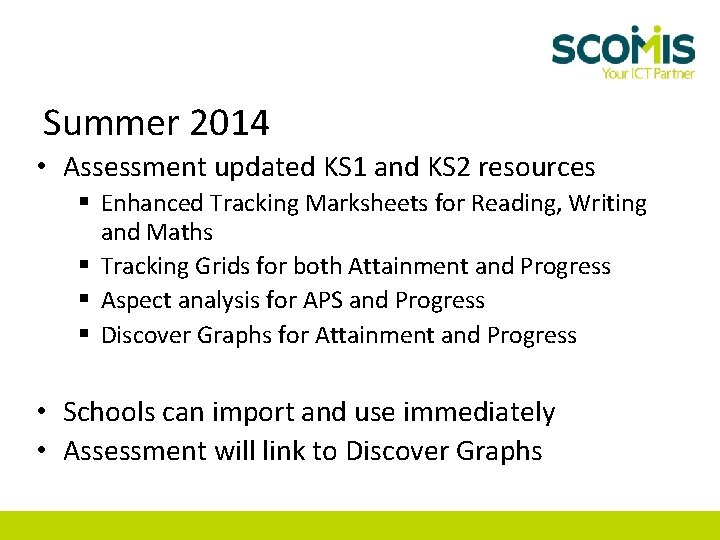 Summer 2014 • Assessment updated KS 1 and KS 2 resources § Enhanced Tracking