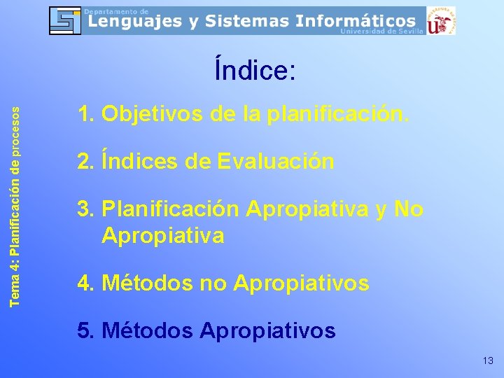 Tema 4: Planificación de procesos Índice: 1. Objetivos de la planificación. 2. Índices de