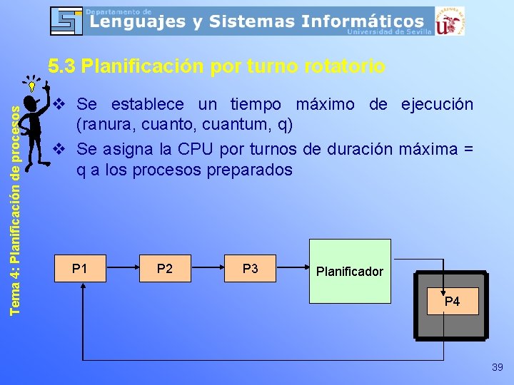 Tema 4: Planificación de procesos 5. 3 Planificación por turno rotatorio v Se establece