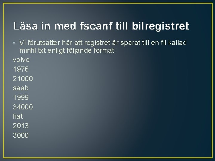 Läsa in med fscanf till bilregistret • Vi förutsätter här att registret är sparat