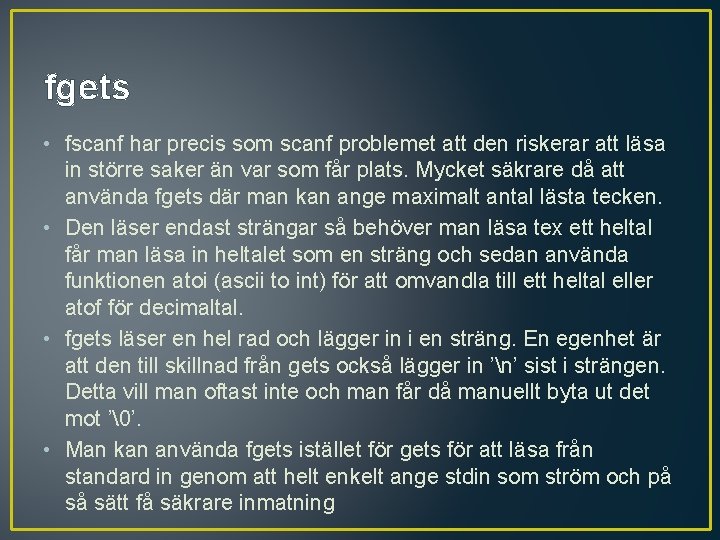 fgets • fscanf har precis som scanf problemet att den riskerar att läsa in