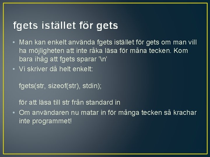 fgets istället för gets • Man kan enkelt använda fgets istället för gets om