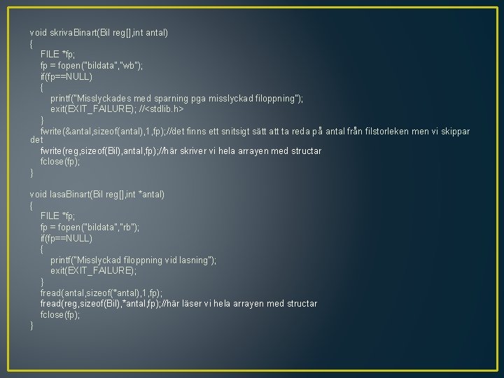 void skriva. Binart(Bil reg[], int antal) { FILE *fp; fp = fopen("bildata", "wb"); if(fp==NULL)