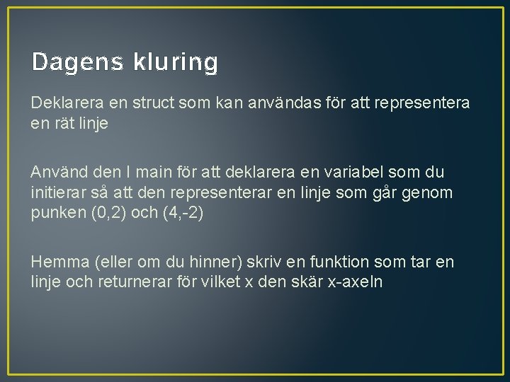 Dagens kluring Deklarera en struct som kan användas för att representera en rät linje