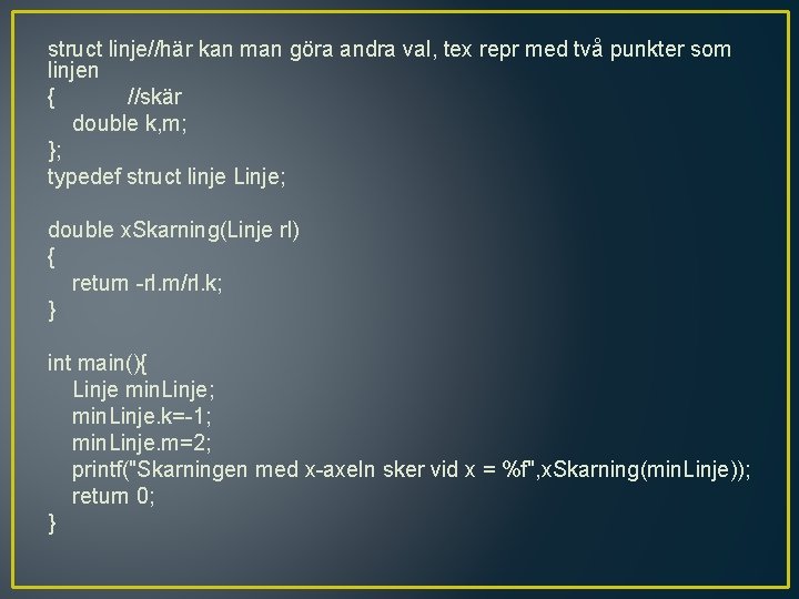 struct linje//här kan man göra andra val, tex repr med två punkter som linjen