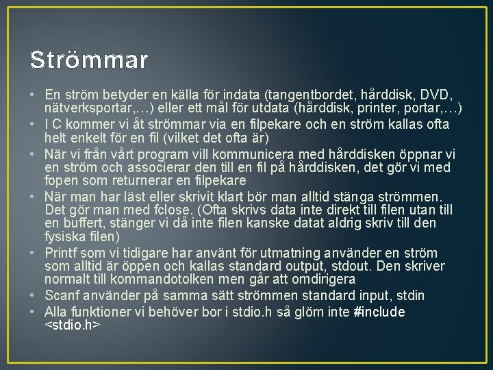 Strömmar • En ström betyder en källa för indata (tangentbordet, hårddisk, DVD, nätverksportar, …)