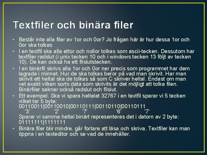 Textfiler och binära filer • Består inte alla filer av 1 or och 0