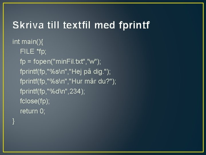 Skriva till textfil med fprintf int main(){ FILE *fp; fp = fopen("min. Fil. txt",