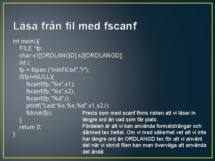 Läsa från fil med fscanf int main(){ FILE *fp; char s 1[ORDLANGD], s 2[ORDLANGD];