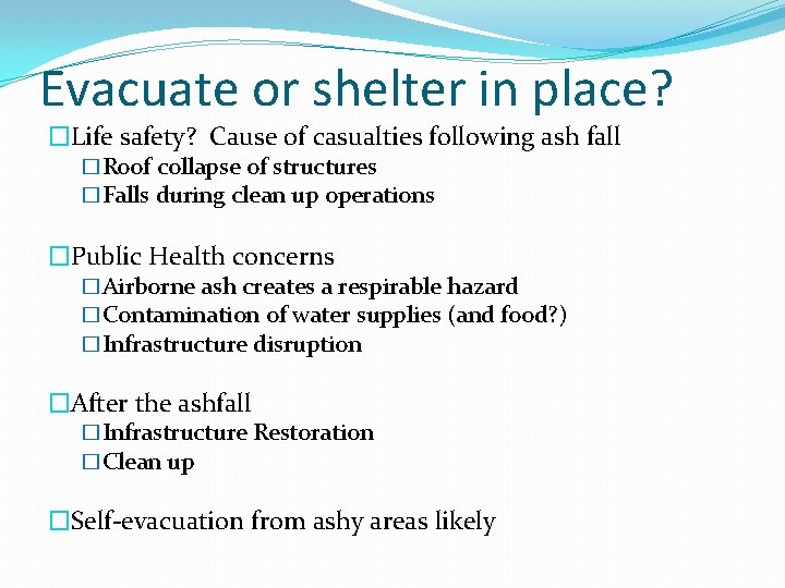 Evacuate or shelter in place? �Life safety? Cause of casualties following ash fall �Roof