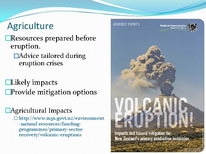 Agriculture �Resources prepared before eruption. �Advice tailored during eruption crises �Likely impacts �Provide mitigation