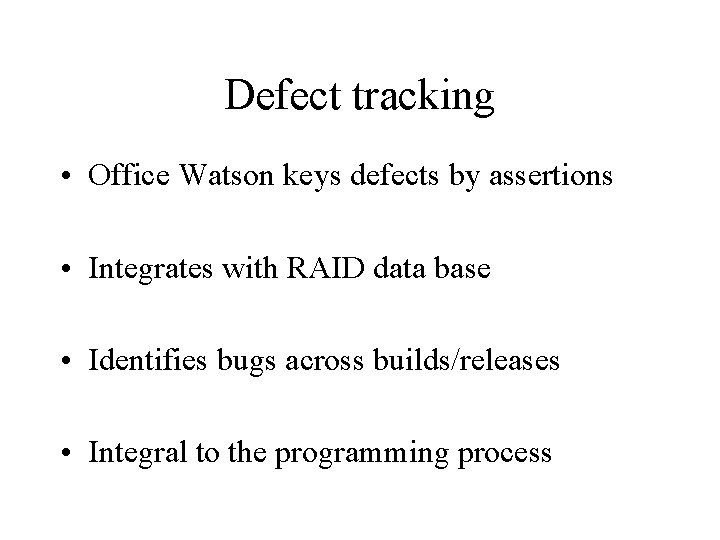 Defect tracking • Office Watson keys defects by assertions • Integrates with RAID data