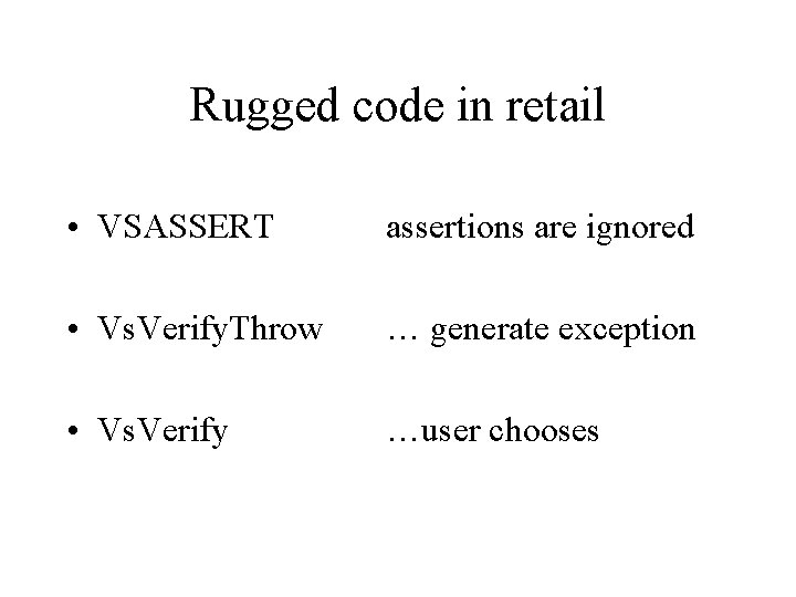 Rugged code in retail • VSASSERT assertions are ignored • Vs. Verify. Throw …