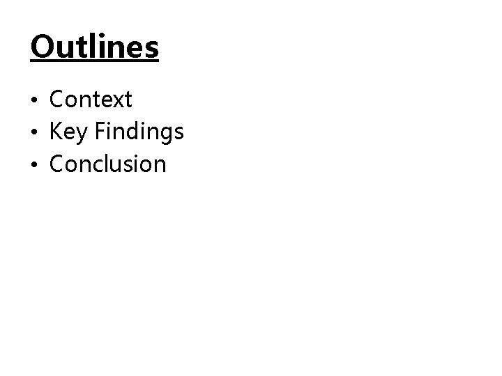 Outlines • Context • Key Findings • Conclusion 