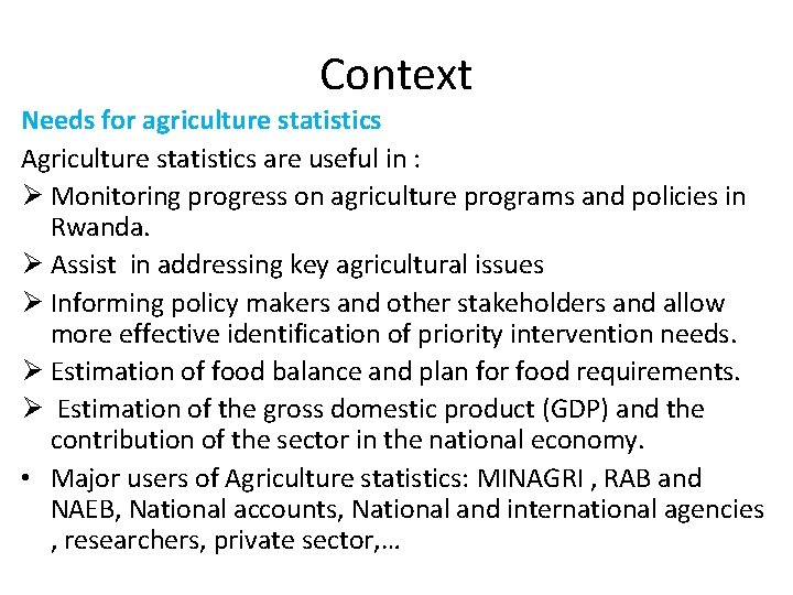 Context Needs for agriculture statistics Agriculture statistics are useful in : Ø Monitoring progress