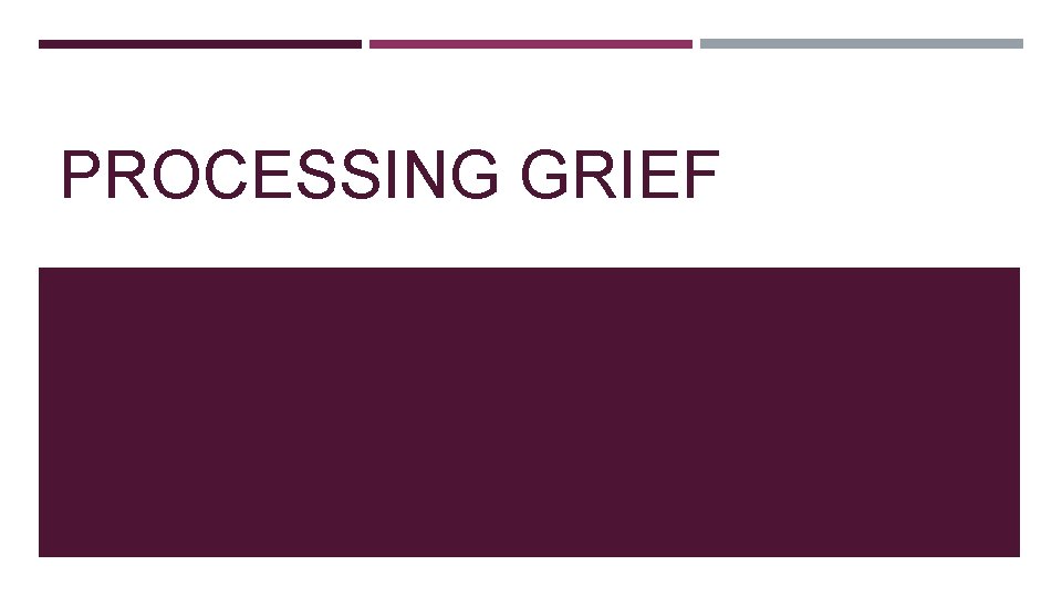 PROCESSING GRIEF PROCESSING GRIEF