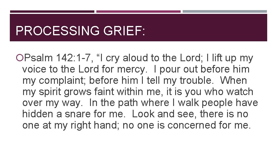 PROCESSING GRIEF: Psalm 142: 1 -7, “I cry aloud to the Lord; I lift PROCESSING GRIEF: Psalm 142: 1 -7, “I cry aloud to the Lord; I lift