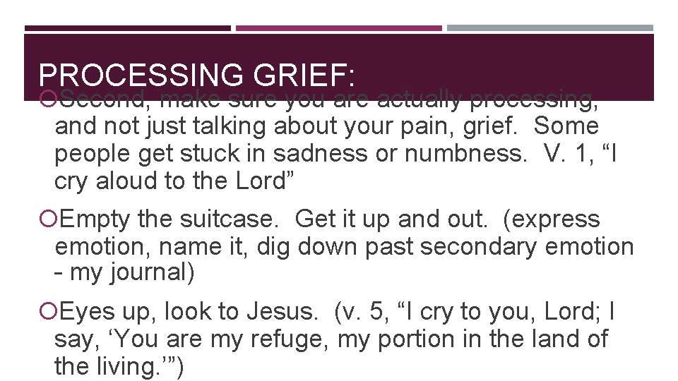 PROCESSING GRIEF: Second, make sure you are actually processing, and not just talking about PROCESSING GRIEF: Second, make sure you are actually processing, and not just talking about