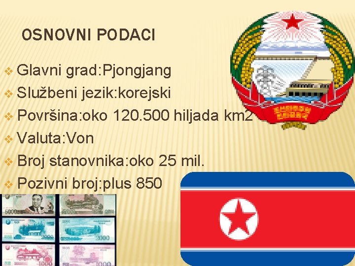 OSNOVNI PODACI v Glavni grad: Pjongjang v Službeni jezik: korejski v Površina: oko 120.
