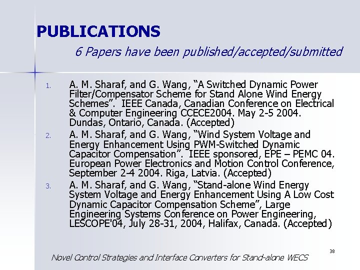 PUBLICATIONS 6 Papers have been published/accepted/submitted 1. 2. 3. A. M. Sharaf, and G.