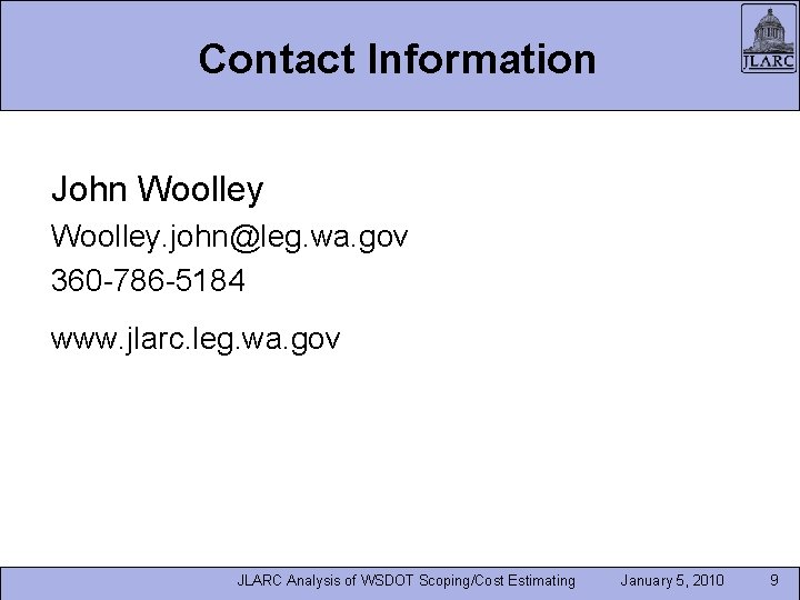 Contact Information John Woolley. john@leg. wa. gov 360 -786 -5184 www. jlarc. leg. wa.