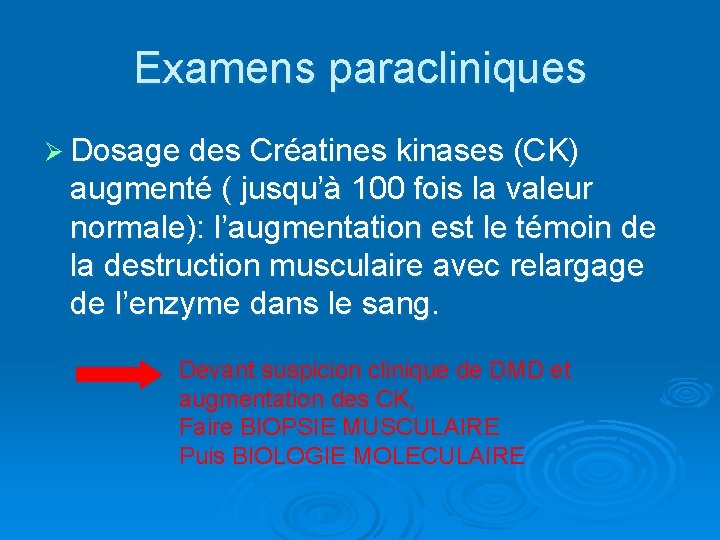 Examens paracliniques Ø Dosage des Créatines kinases (CK) augmenté ( jusqu’à 100 fois la