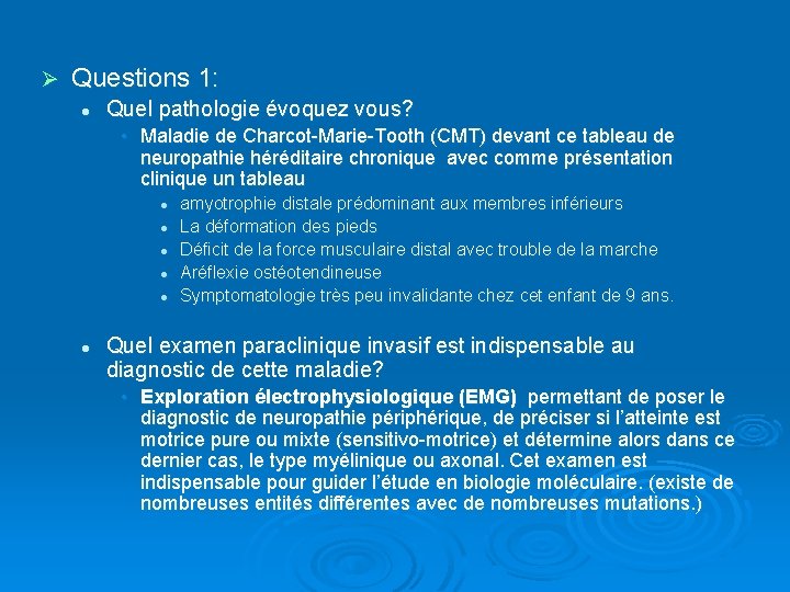 Ø Questions 1: l Quel pathologie évoquez vous? • Maladie de Charcot-Marie-Tooth (CMT) devant