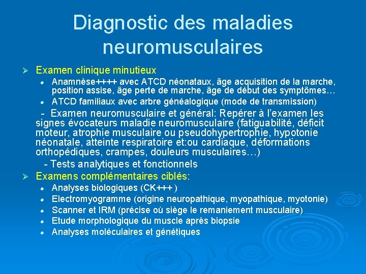 Diagnostic des maladies neuromusculaires Ø Examen clinique minutieux l l Anamnèse++++ avec ATCD néonataux,