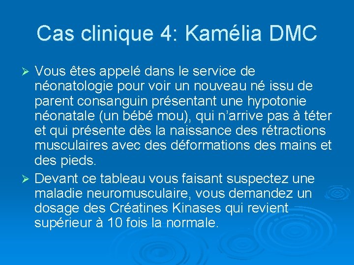 Cas clinique 4: Kamélia DMC Vous êtes appelé dans le service de néonatologie pour