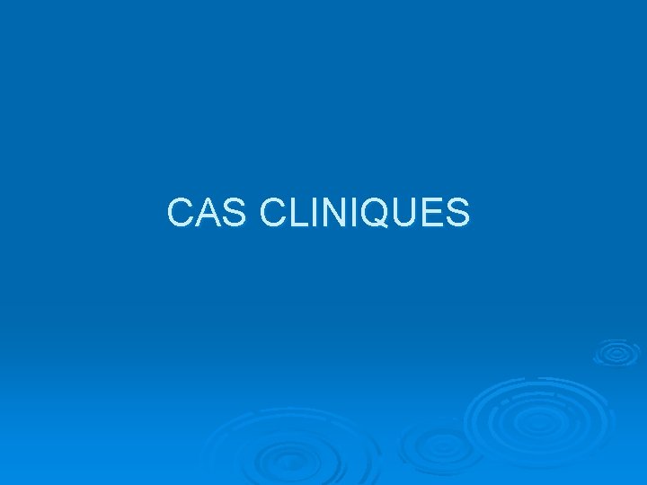 CAS CLINIQUES 