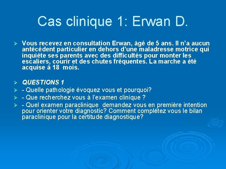 Cas clinique 1: Erwan D. Ø Vous recevez en consultation Erwan, âgé de 5
