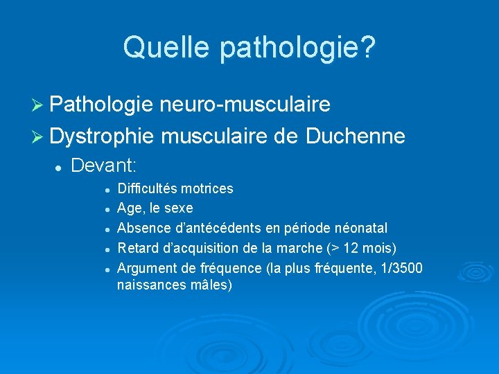 Quelle pathologie? Ø Pathologie neuro-musculaire Ø Dystrophie musculaire de Duchenne l Devant: l l