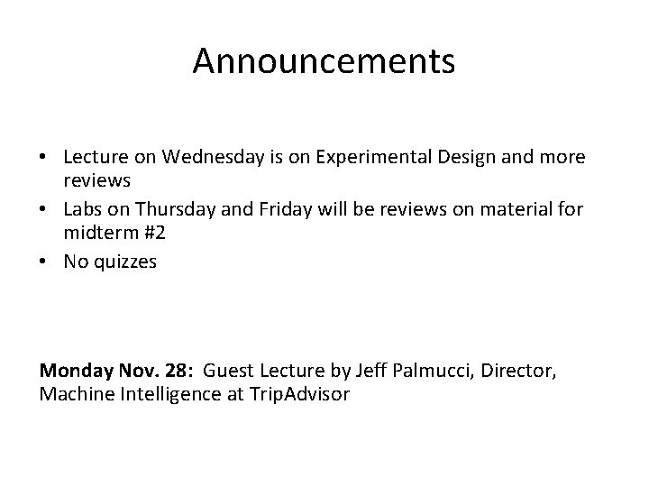 Announcements • Lecture on Wednesday is on Experimental Design and more reviews • Labs