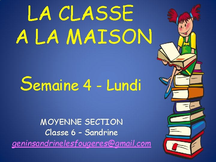 LA CLASSE A LA MAISON Semaine 4 - Lundi MOYENNE SECTION Classe 6 –