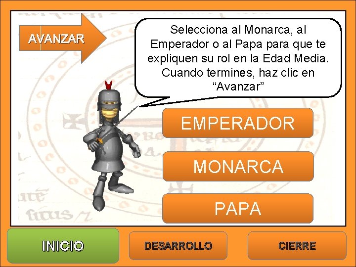 AVANZAR Selecciona al Monarca, al Emperador o al Papa para que te expliquen su