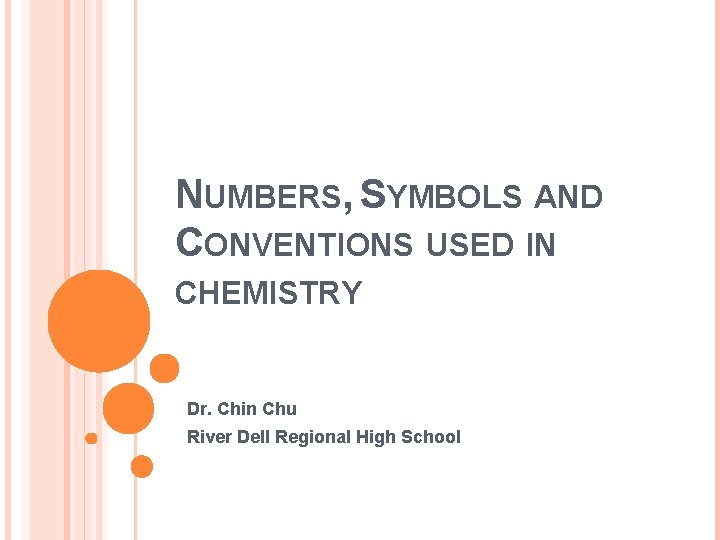NUMBERS, SYMBOLS AND CONVENTIONS USED IN CHEMISTRY Dr. Chin Chu River Dell Regional High