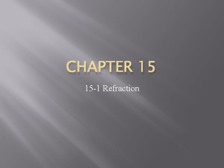 CHAPTER 15 15 -1 Refraction 