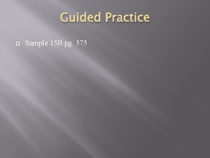 Guided Practice Sample 15 B pg. 575 