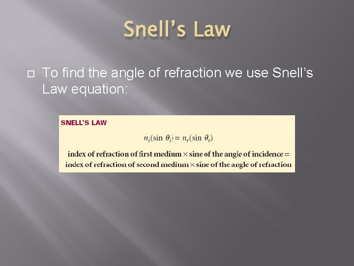 Snell’s Law To find the angle of refraction we use Snell’s Law equation: 