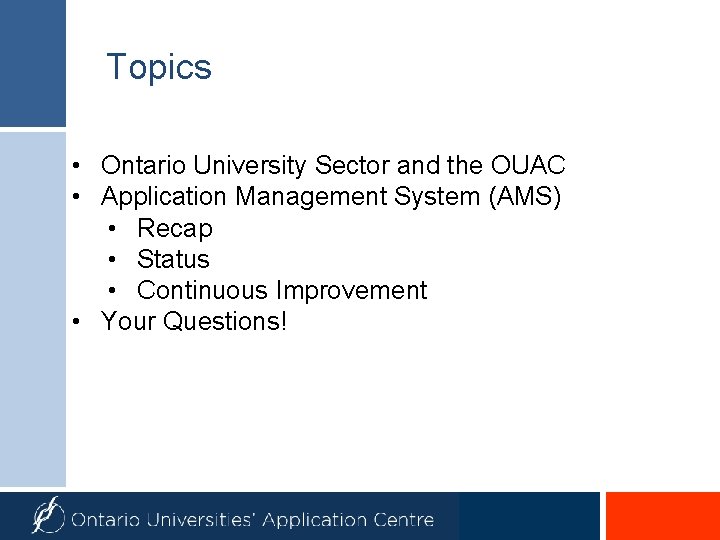 Topics • Ontario University Sector and the OUAC • Application Management System (AMS) •