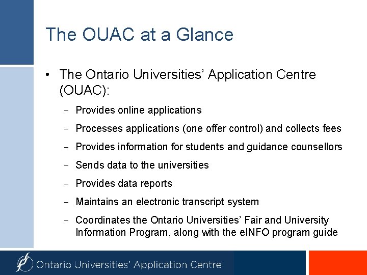 The OUAC at a Glance • The Ontario Universities’ Application Centre (OUAC): − Provides