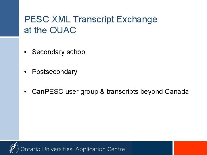 PESC XML Transcript Exchange at the OUAC • Secondary school • Postsecondary • Can.