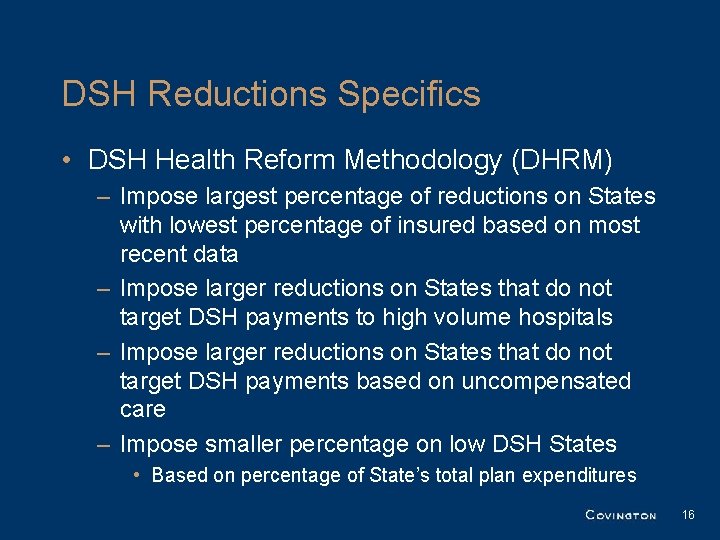 DSH Reductions Specifics • DSH Health Reform Methodology (DHRM) – Impose largest percentage of DSH Reductions Specifics • DSH Health Reform Methodology (DHRM) – Impose largest percentage of