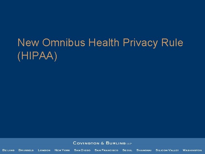 New Omnibus Health Privacy Rule (HIPAA) New Omnibus Health Privacy Rule (HIPAA)