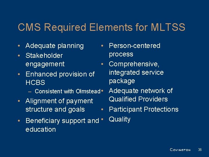CMS Required Elements for MLTSS • Adequate planning • Person-centered process • Stakeholder engagement CMS Required Elements for MLTSS • Adequate planning • Person-centered process • Stakeholder engagement