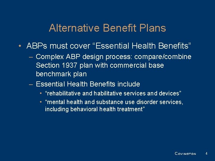 Alternative Benefit Plans • ABPs must cover “Essential Health Benefits” – Complex ABP design Alternative Benefit Plans • ABPs must cover “Essential Health Benefits” – Complex ABP design